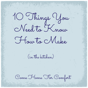 10 Things You Need to Know How to Make Come Home For Comfort