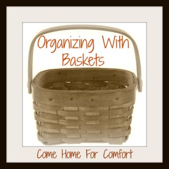 Organizing With Baskets Come Home For Comfort