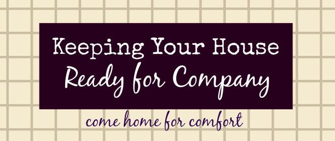 Keeping Your House Ready for Company Come Home for Comfort