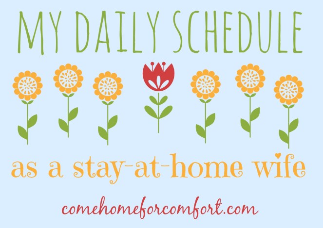 My Daily Schedule as a Stay At Home Wife Come Home For Comfort