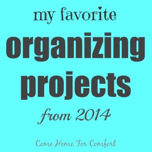 My Favorite Organizing Projects from 2014 Come Home For Comfort