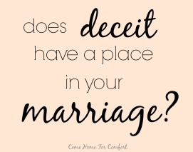 Does Deceit Have a Place in Your Marriage via ComeHomeForComfort.com
