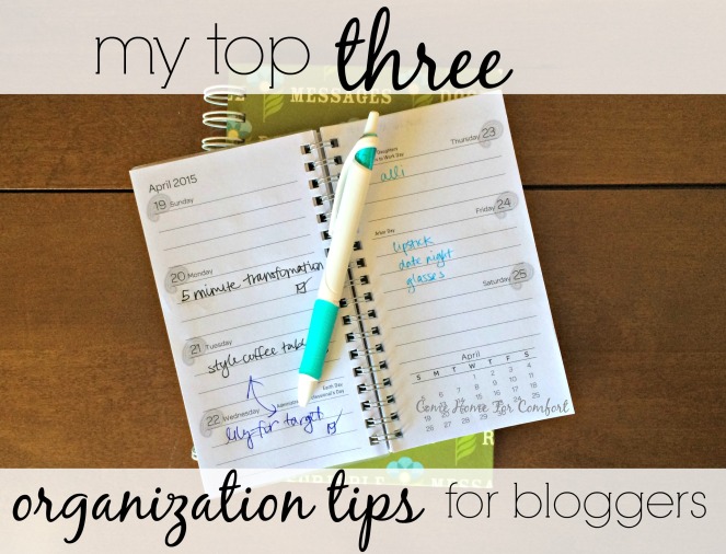 My Top Three Organization Tips For Bloggers via ComeHomeForComfort.com