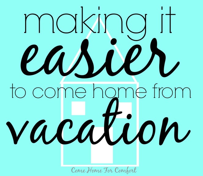 Making It Easier To Come Home From Vacation via ComeHomeForComfort.com
