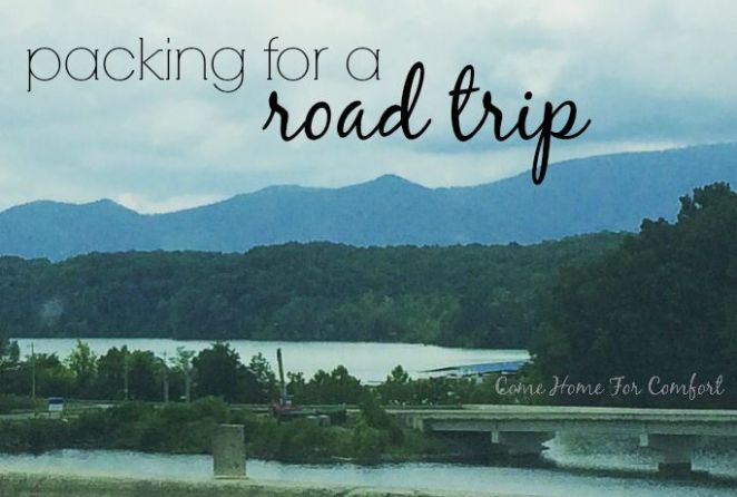 Packing For A Road Trip via Come Home For Comfort.com