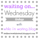 waiting on Wednesday link up button 5-26 version